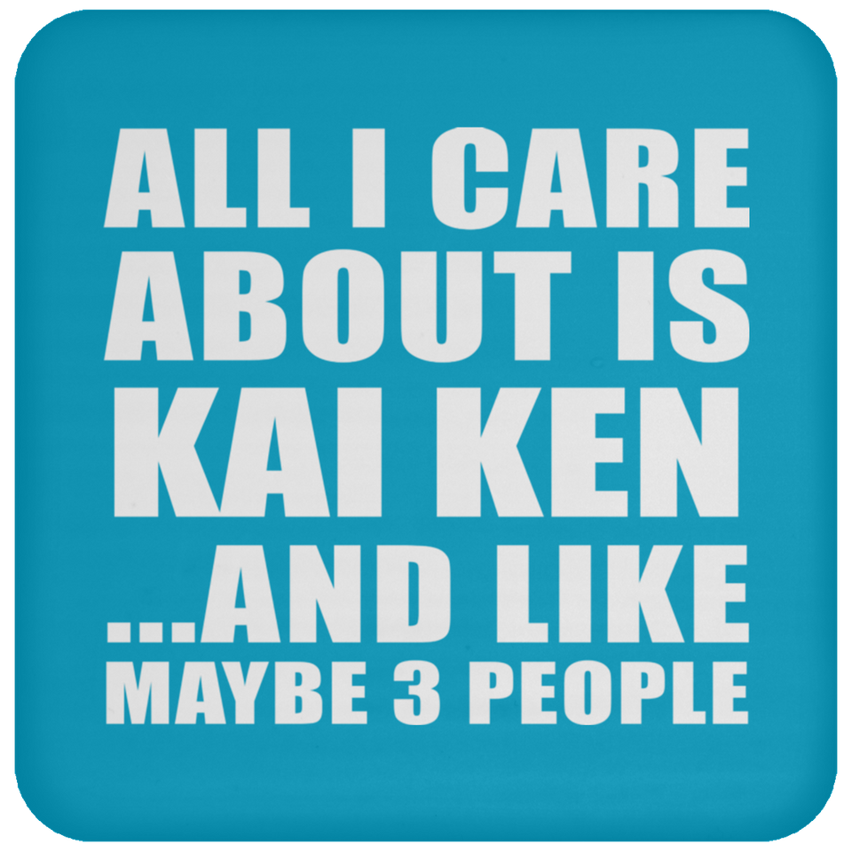 All I Care About Is Kai Ken - Drink Coaster