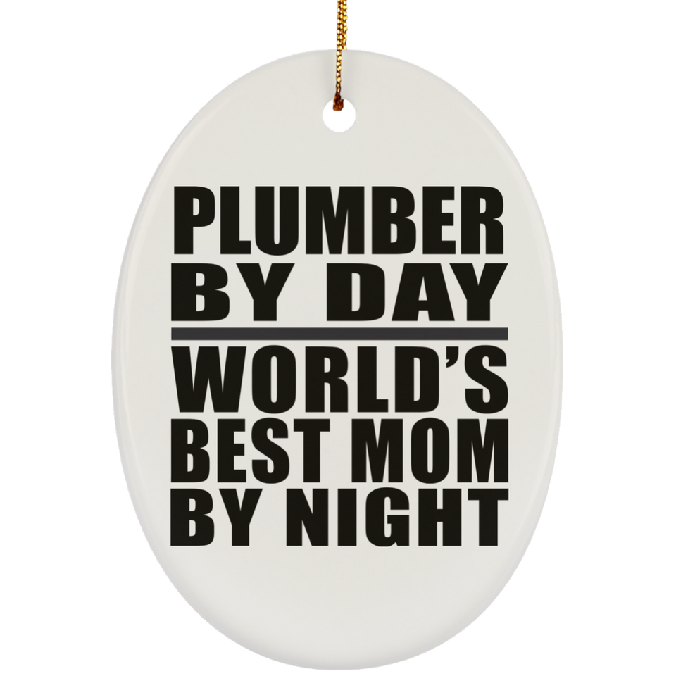 Plumber By Day World's Best Mom By Night - Oval Ornament