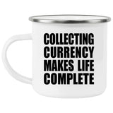 Collecting Currency Makes Life Complete - 12oz Camping Mug