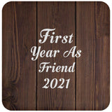 First Year As Friend 2021 - Drink Coaster D