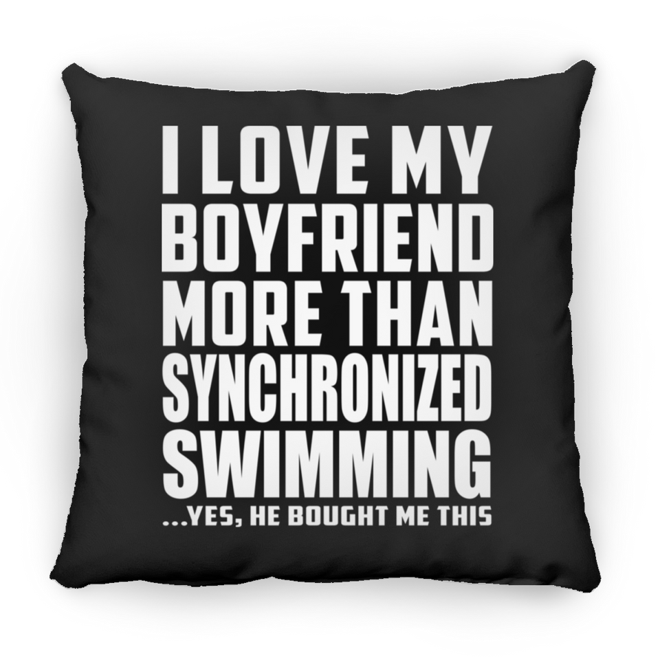 I Love My Boyfriend More Than Synchronized Swimming - Throw Pillow Black