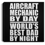 Aircraft Mechanic By Day World's Best Dad By Night - Canvas Square