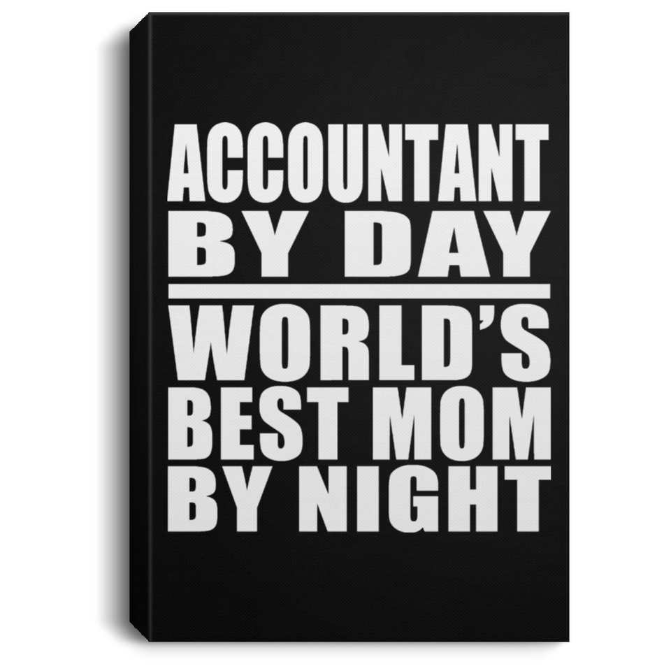 Accountant By Day World's Best Mom By Night - Canvas Portrait