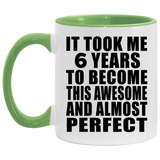 6th Birthday Took 6 Years To Become Awesome & Perfect - 11oz Accent Mug Green