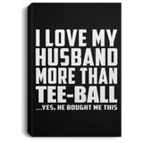 I Love My Husband More Than Tee-Ball - Canvas Portrait