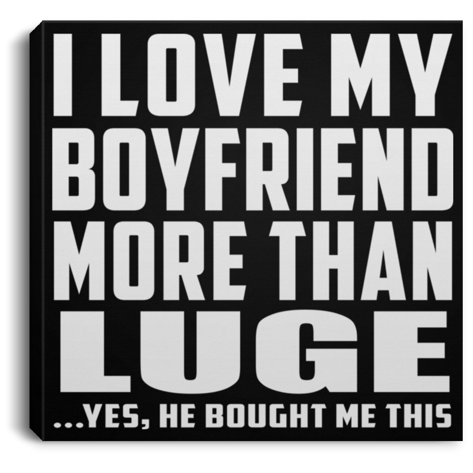 I Love My Boyfriend More Than Luge - Canvas Square