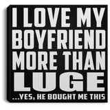 I Love My Boyfriend More Than Luge - Canvas Square