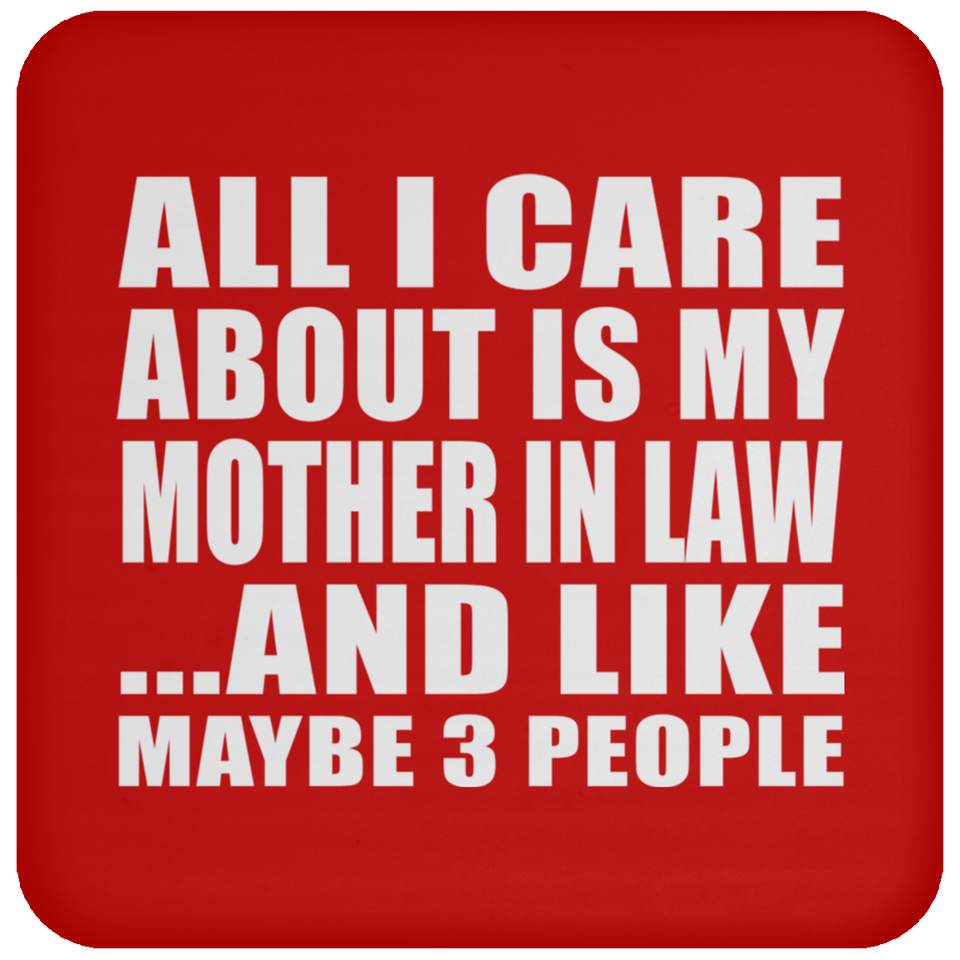 All I Care About Is My Mother In Law - Drink Coaster