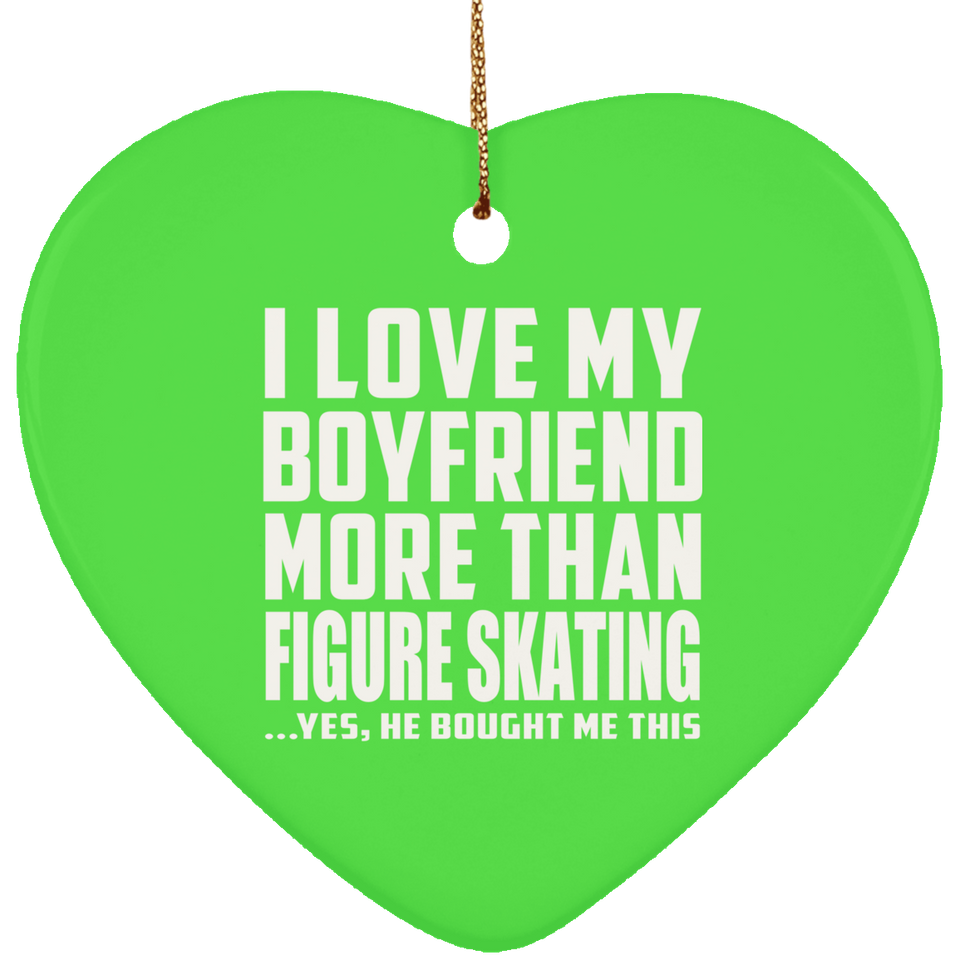 I Love My Boyfriend More Than Figure Skating - Heart Ornament