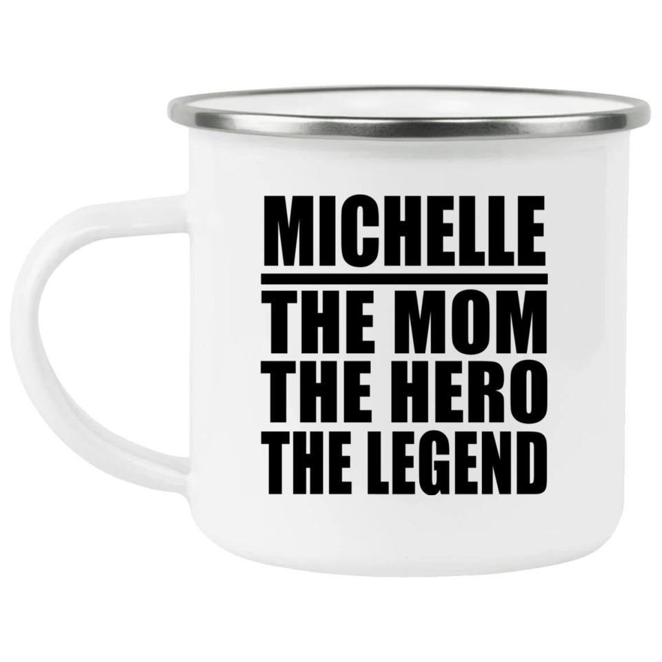 Michelle The Mom The Hero The Legend - 12oz Camping Mug