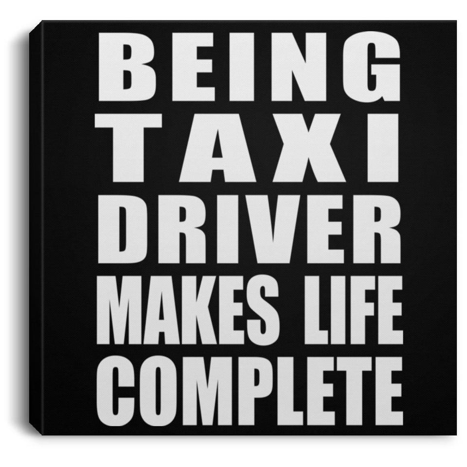 Being Taxi Driver Makes Life Complete - Canvas Square