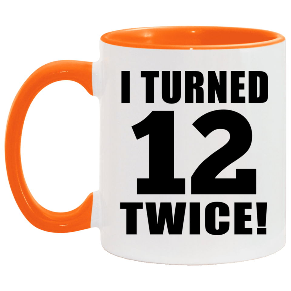 24th Birthday I Turned 12 Twice - 11oz Accent Mug Orange
