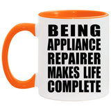 Being Appliance Repairer Makes Life Complete - 11oz Accent Mug Orange