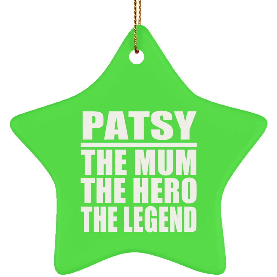 Patsy The Mum The Hero The Legend - Star Ornament