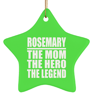 Rosemary The Mom The Hero The Legend - Star Ornament