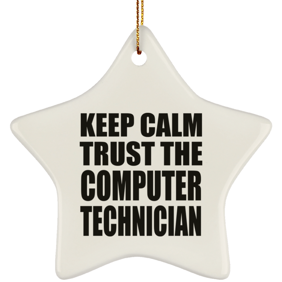 Keep Calm and Trust The Computer Technician - Star Ornament