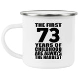 73rd Birthday First 73 Years of Childhood Are The Hardest - 12oz Camping Mug