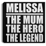 Melissa The Mum The Hero The Legend - Canvas Square