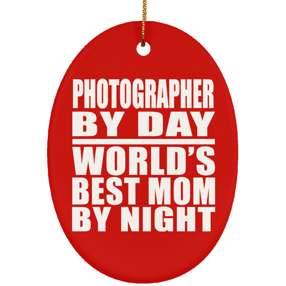 Photographer By Day World's Best Mom By Night - Oval Ornament