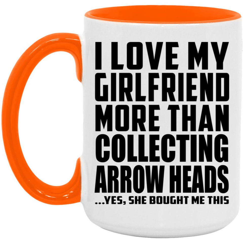 I Love My Girlfriend More Than Collecting Arrow Heads - 15oz Accent Mug Orange