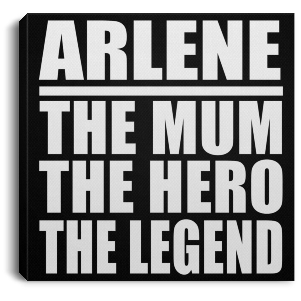 Arlene The Mum The Hero The Legend - Canvas Square