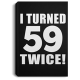 118th Birthday I Turned 59 Twice - Canvas Portrait