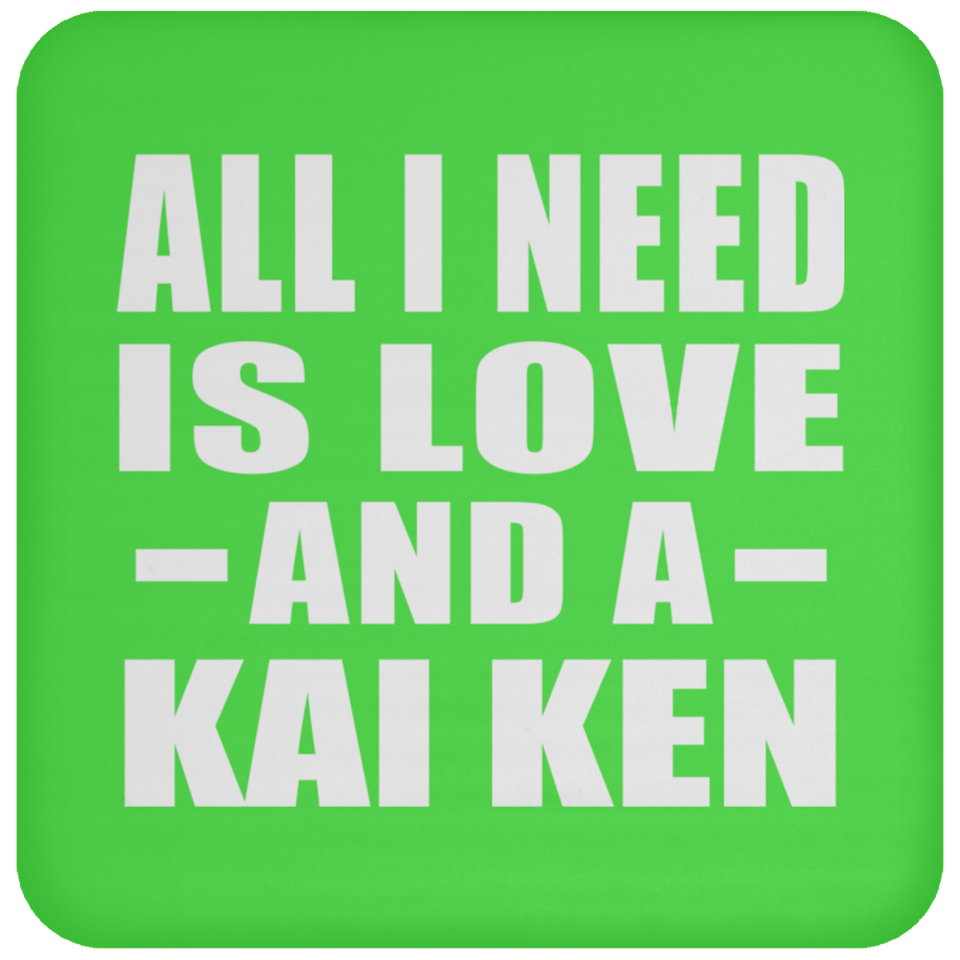 All I Need Is Love And A Kai Ken - Drink Coaster
