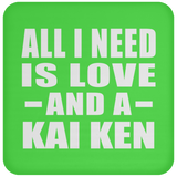 All I Need Is Love And A Kai Ken - Drink Coaster