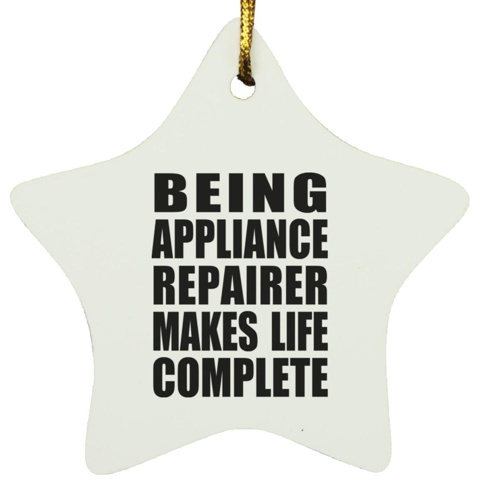 Being Appliance Repairer Makes Life Complete - Star Ornament