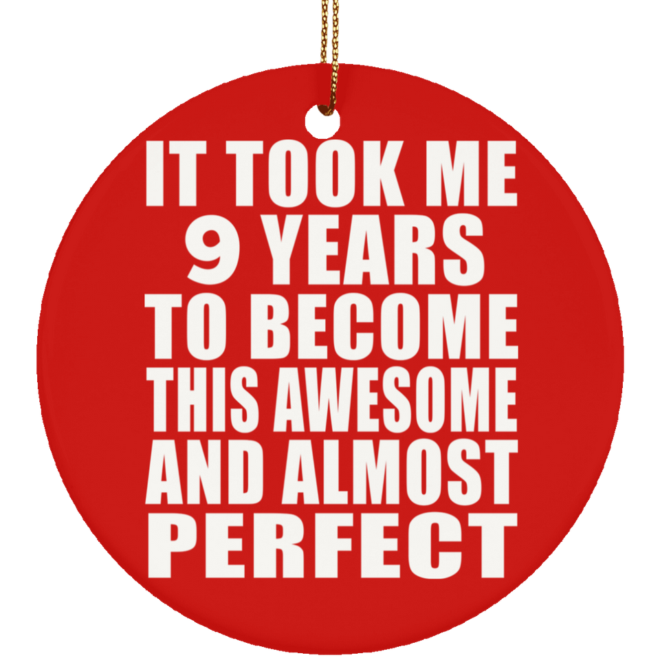9th Birthday Took 9 Years To Become Awesome & Perfect - Circle Ornament