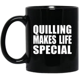 Quilling Makes Life Special - 11oz Coffee Mug Black