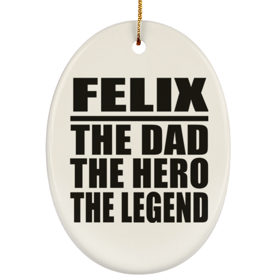 Felix The Dad The Hero The Legend - Oval Ornament