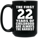 22nd Birthday First 22 Years of Childhood Are The Hardest - 15oz Coffee Mug Black