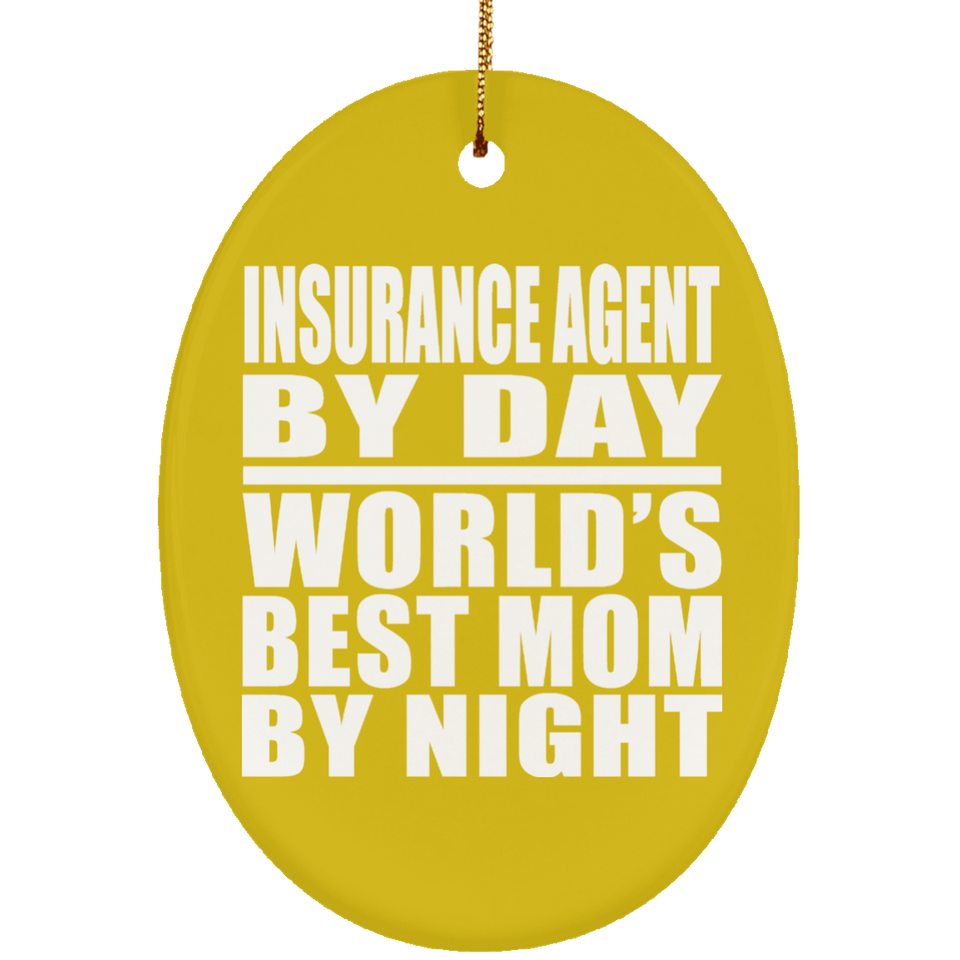 Insurance Agent By Day World's Best Mom By Night - Oval Ornament