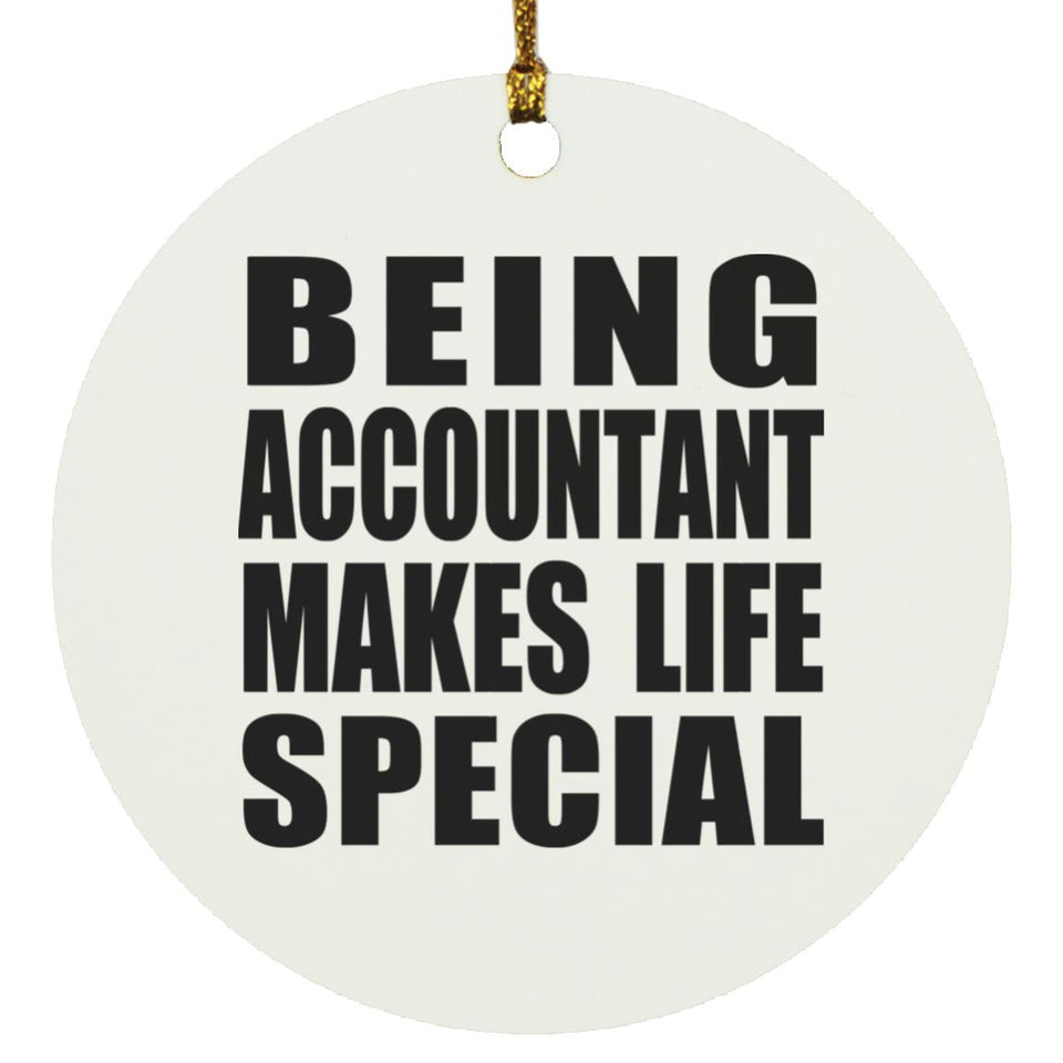 Being Accountant Makes Life Special - Circle Ornament