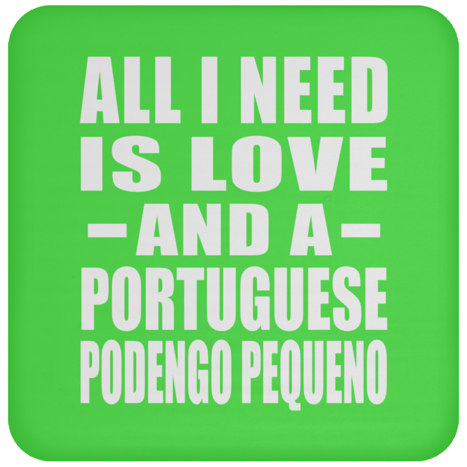 All I Need Is Love And A Portuguese Podengo Pequeno - Drink Coaster