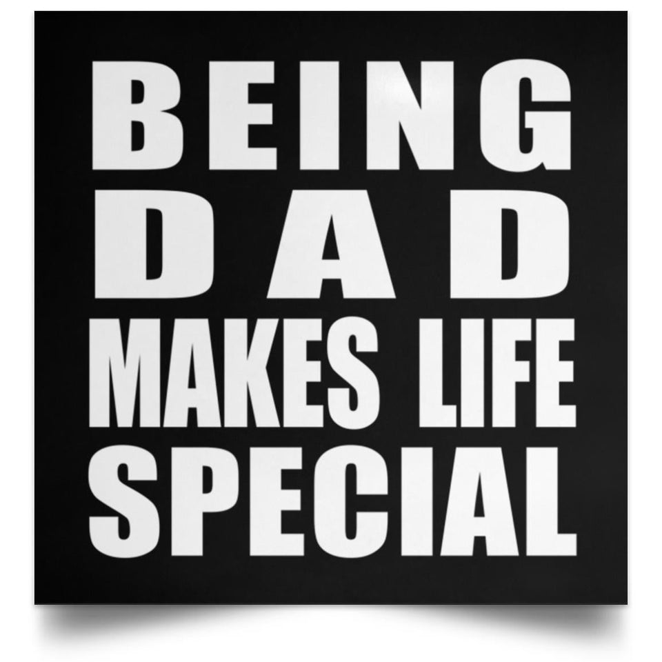 Being Dad Makes Life Special - Poster Square