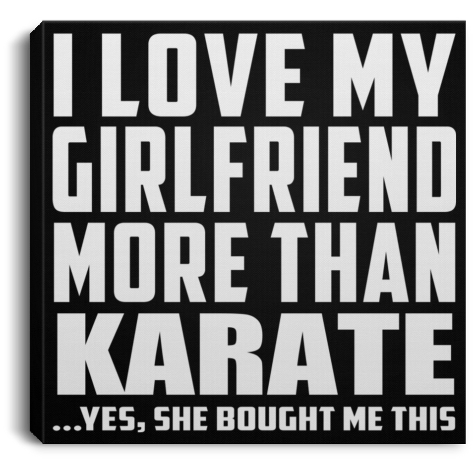 I Love My Girlfriend More Than Karate - Canvas Square