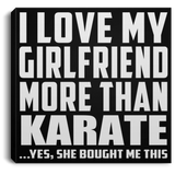 I Love My Girlfriend More Than Karate - Canvas Square