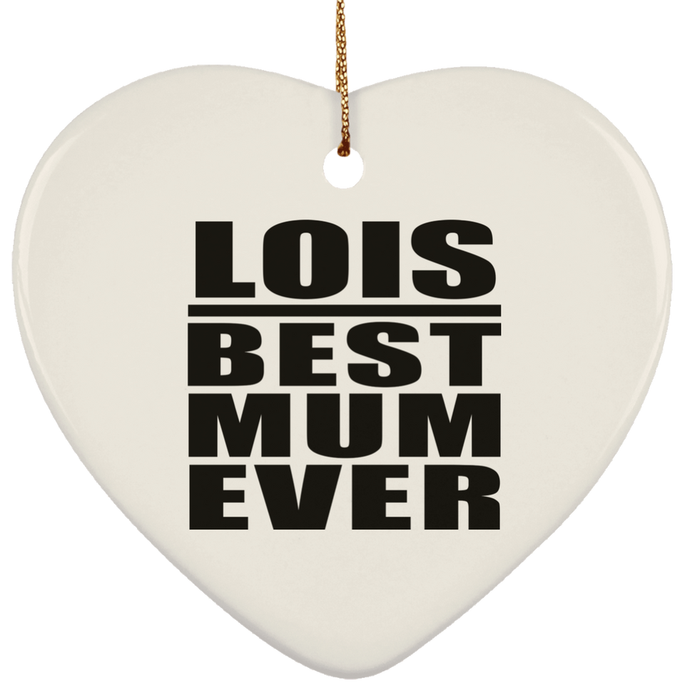 Lois Best Mum Ever - Heart Ornament