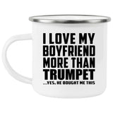 I Love My Boyfriend More Than Trumpet - 12oz Camping Mug