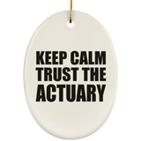 Keep Calm and Trust The Actuary - Oval Ornament