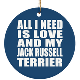 All I Need Is Love And My Jack Russell Terrier - Circle Ornament