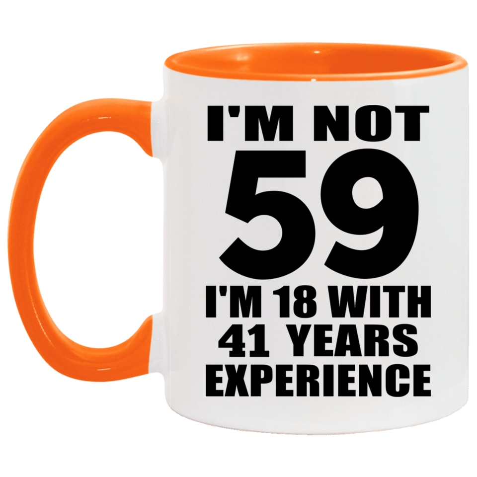 59th Birthday I'm Not 59 I'm 18 With 41 Years Experience - 11oz Accent Mug Orange