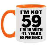 59th Birthday I'm Not 59 I'm 18 With 41 Years Experience - 11oz Accent Mug Orange