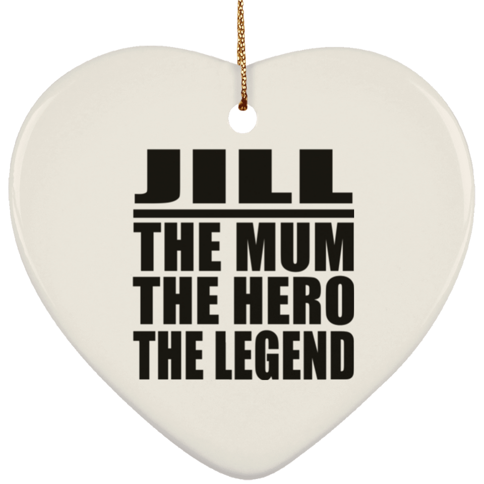 Jill The Mum The Hero The Legend - Heart Ornament