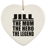 Jill The Mum The Hero The Legend - Heart Ornament