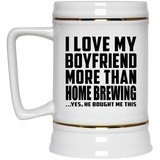 I Love My Boyfriend More Than Home Brewing - Beer Stein