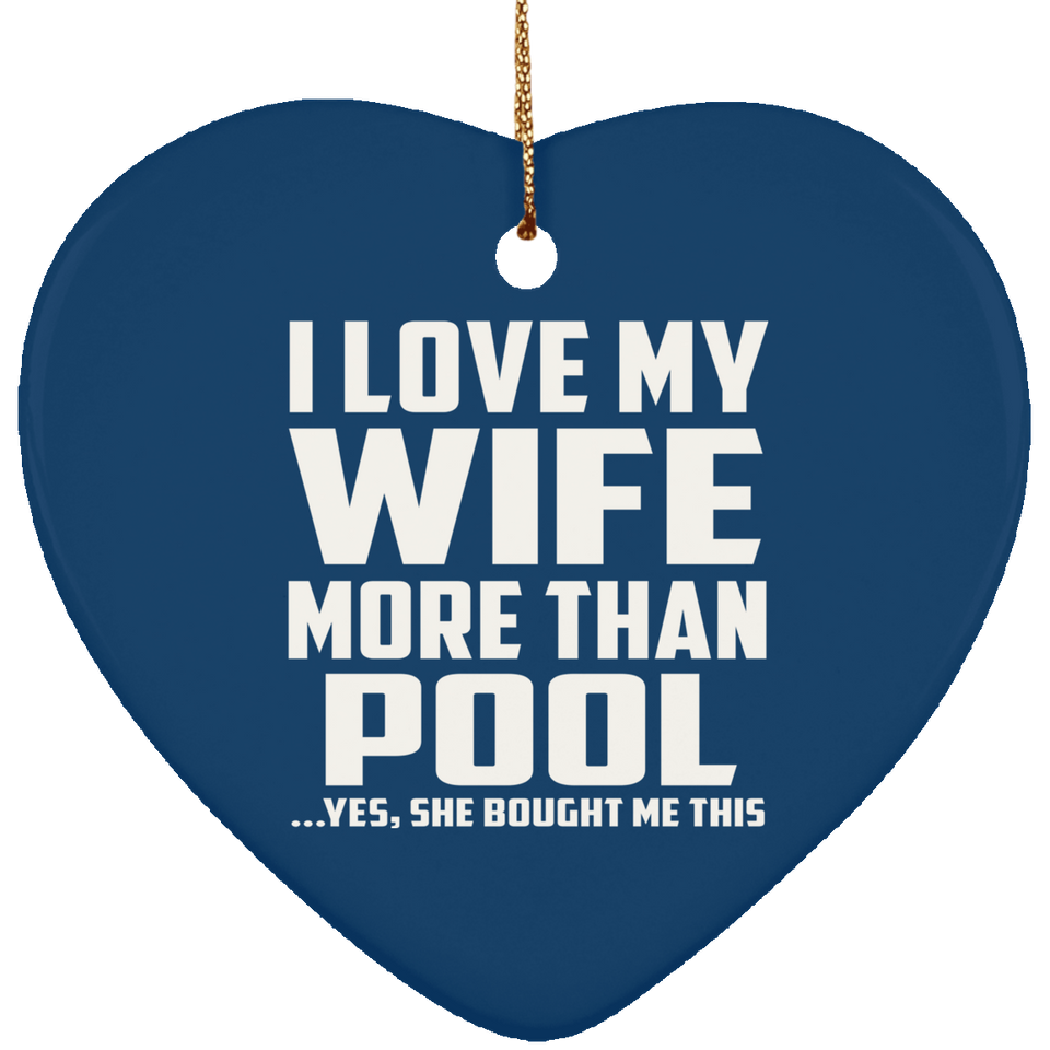 I Love My Wife More Than Pool - Heart Ornament