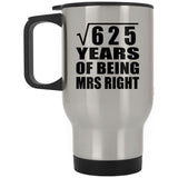 25th Anniversary Square Root of 625 Years of Being Mrs Right - Silver Travel Mug